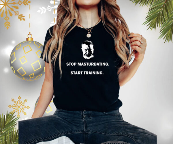 Stop Masturbating Start Training Shirts