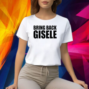 Michaela Stark Bring Back Gisele Shirt