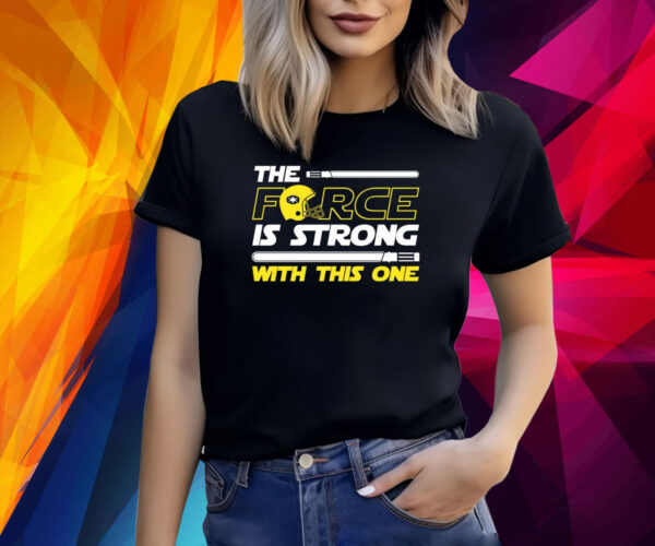 The Force Is Strong With This One Shirt