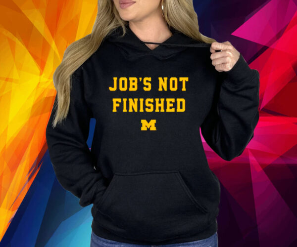 Michigan Wolverines Job’s Not Finished Shirt