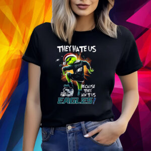 They Hate Us Because They Aint Us Eagles TShirts