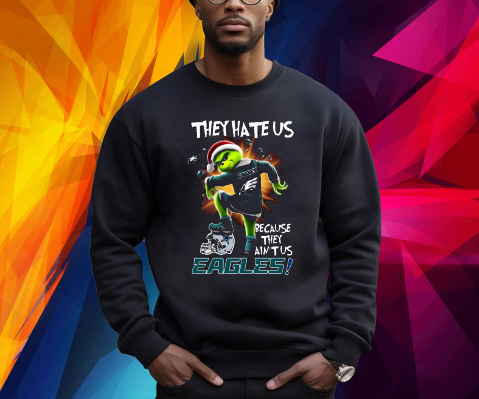 They Hate Us Because They Aint Us Eagles Sweatshirt