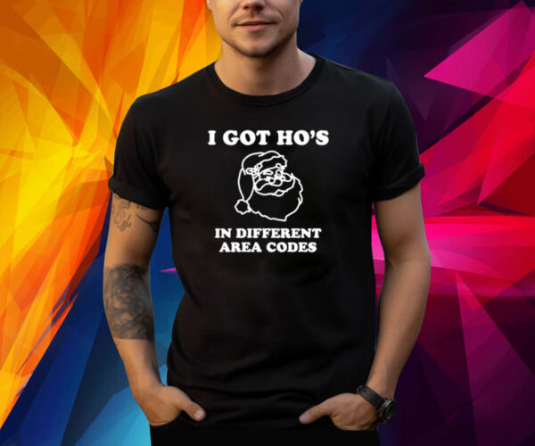 I Got Hos In Different Area Codes Shirt