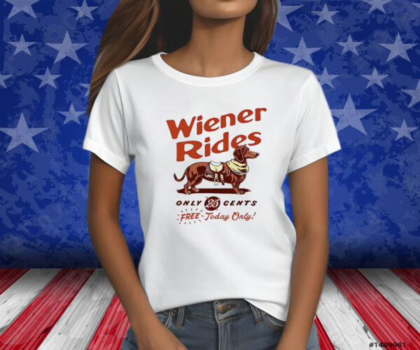 Dachshund Wiener Rides Only 25 Cents Free Today Only Shirts