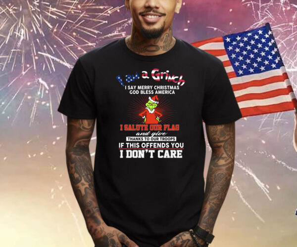 I Am A Grinch I Say Merry Christmas God Bless America Shirts