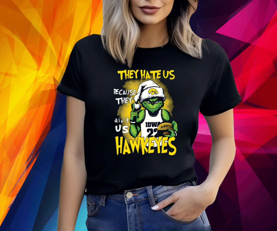 They Hate Us Because They Aint Us Hawkeyes Grinch TShirts