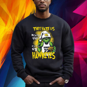 They Hate Us Because They Aint Us Hawkeyes Grinch Sweatshirt