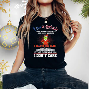 I Am A Grinch I Say Merry Christmas God Bless America Shirts