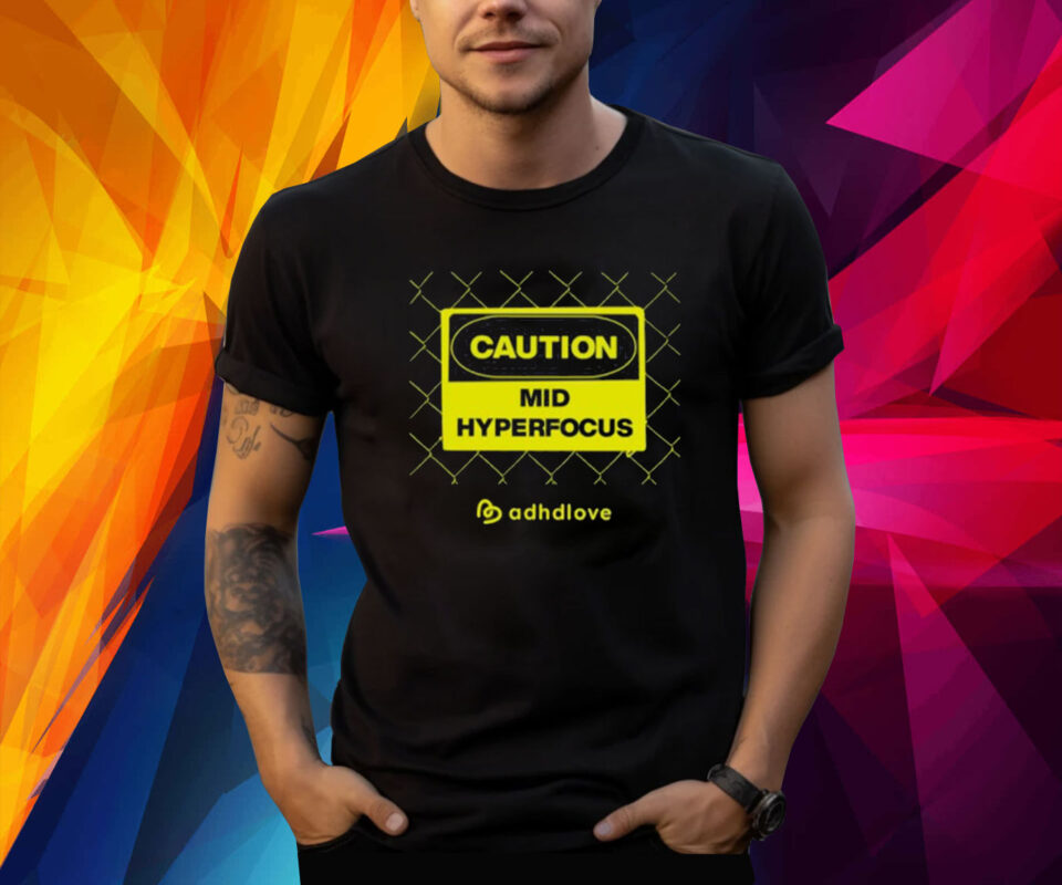 Caution Mid Hyperfocus TShirt