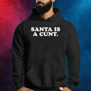 Santa Is A Cunt Shirts