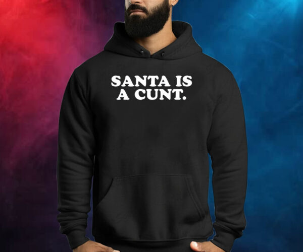 Santa Is A Cunt Shirts