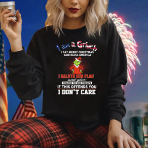 I Am A Grinch I Say Merry Christmas God Bless America Shirts
