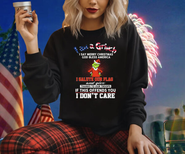 I Am A Grinch I Say Merry Christmas God Bless America Shirts