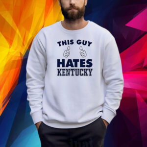 This Guy Hate Kentucky New Shirt