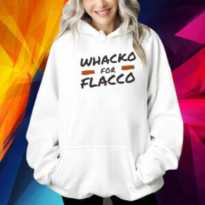 Whacko For Flacco Cleveland Browns Joe Flacco Shirt