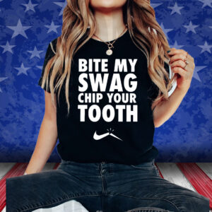 Bite My Swag Chip Your Tooth Shirts