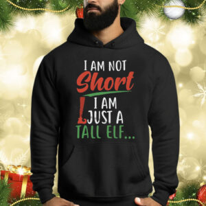 I Am Not Short I Am Just A Tall Elf Shirts