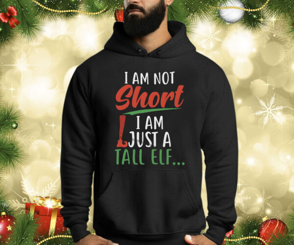 I Am Not Short I Am Just A Tall Elf Shirts