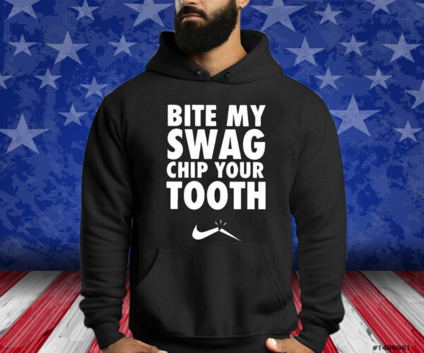 Bite My Swag Chip Your Tooth Shirts