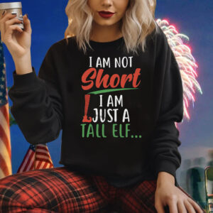 I Am Not Short I Am Just A Tall Elf Shirts