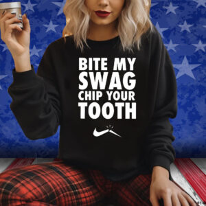 Bite My Swag Chip Your Tooth Shirts