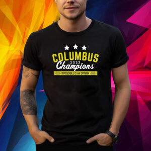 Columbus 2023 Champions Impossible Is An Opinion T-Shirt
