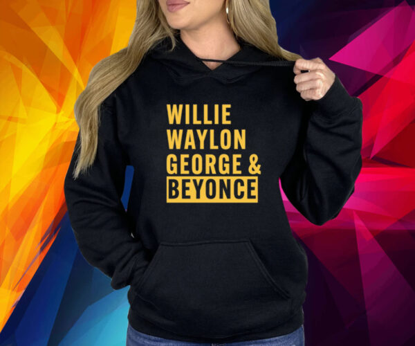 Willie Waylon George & Beyonce Shirts
