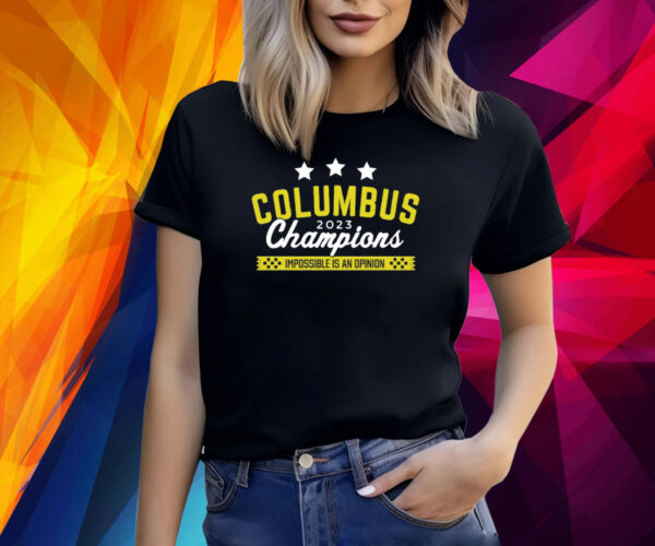 Columbus 2023 Champions Impossible Is An Opinion T-Shirt