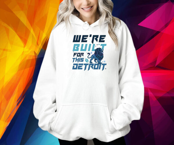 We Are Built For This Detroit Lions Football Shirts