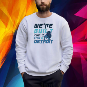 We Are Built For This Detroit Lions Football Shirt