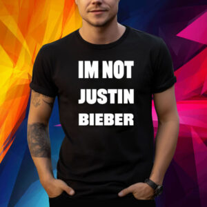 Im Not Justin Bieber Shirt