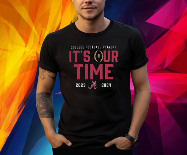 2023 College Football Playoff Alabama Crimson Tide It’s Our Time Shirt