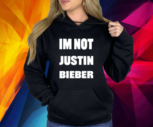 Im Not Justin Bieber Shirt