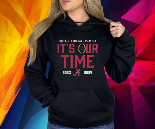 2023 College Football Playoff Alabama Crimson Tide It’s Our Time Shirt