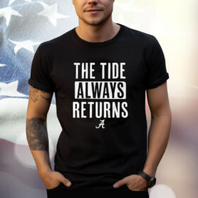 Alabama Crimson Tide The Tide Always Returns Shirt