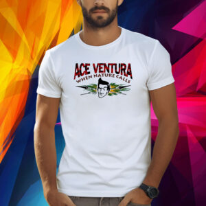 Ace Ventura When Nature Calls Shirt