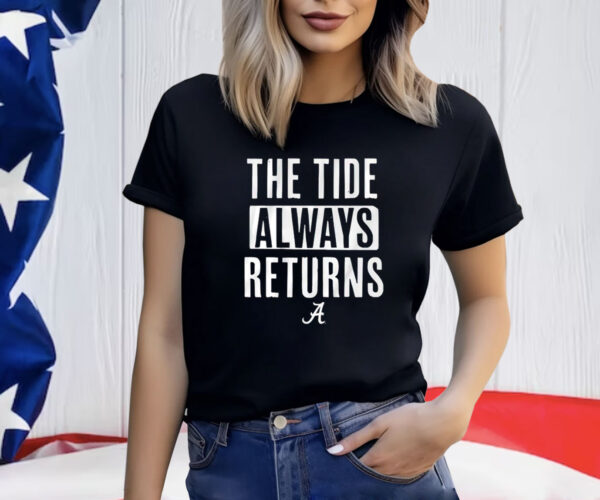 Alabama Crimson Tide The Tide Always Returns Shirt