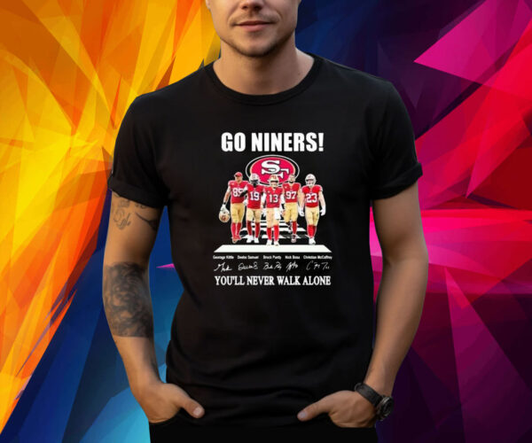 Go Niners 49ers You’ll Never Walk Alone Shirt