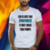 Sex Is Just Like It Only Takes Fortnite Two Pumps Shirt