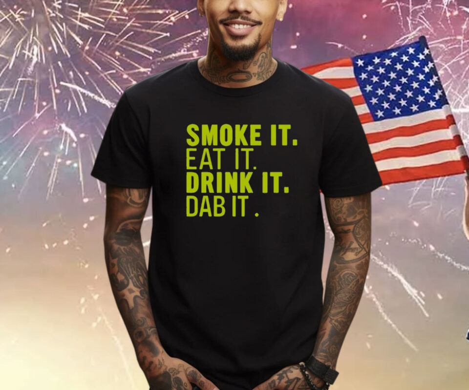 Sugartits Smoke It Eat It Drink It Dab It TShirt