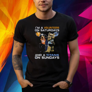 Im A Volunteers On Saturdays And A Titans On Sundays T-Shirt