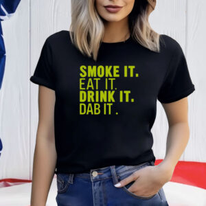 Sugartits Smoke It Eat It Drink It Dab It TShirts