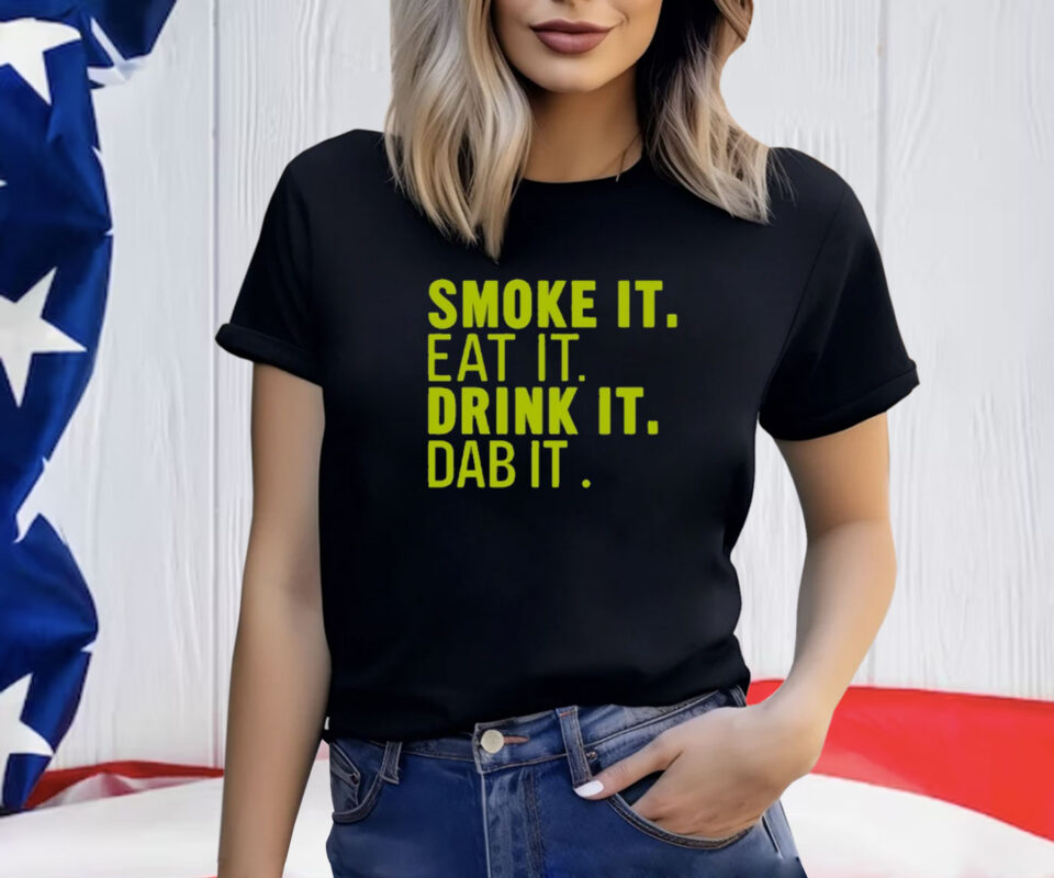 Sugartits Smoke It Eat It Drink It Dab It TShirts
