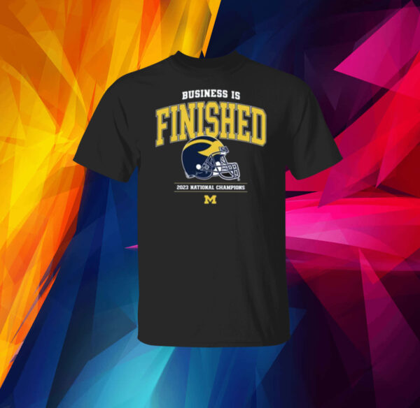 Business Is Finished Michigan 2023 National Champions Shirts