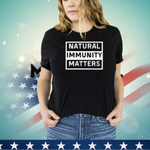 Natural Immunity matters shirt