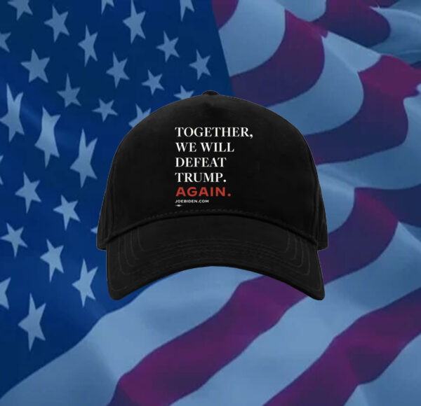 Joe Biden Together We Will Defeat Trump Again Hat