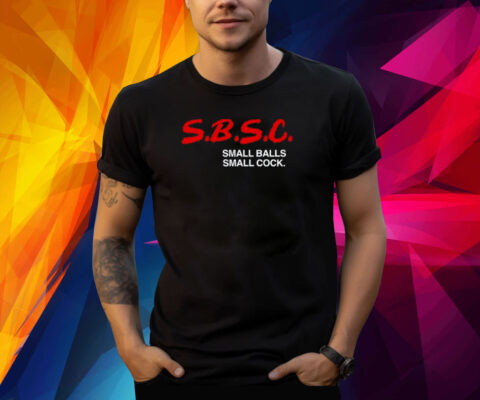 SBSC Small Balls Small Cock Shirt