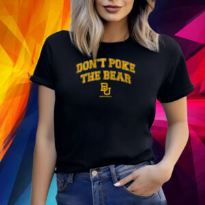 BAYLOR: DON'T POKE THE BEAR SHIRT