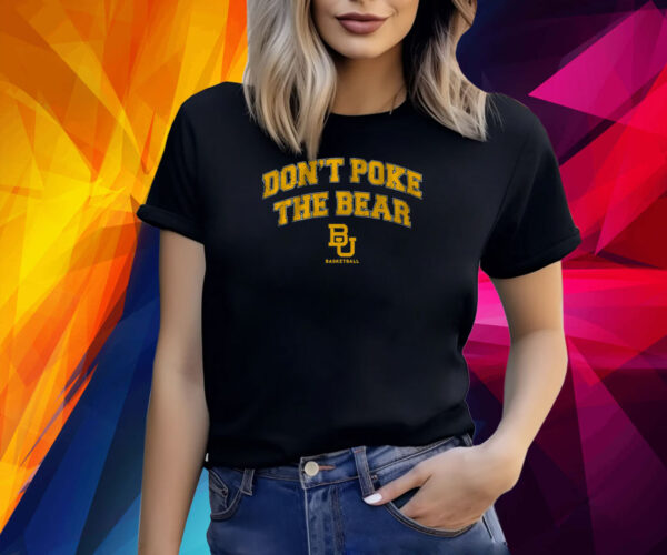 BAYLOR: DON'T POKE THE BEAR SHIRT