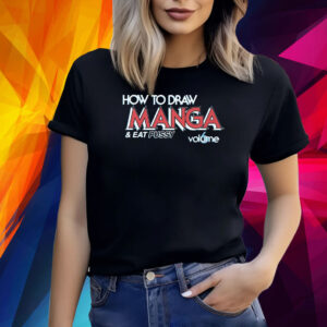 How To Draw Manga And Eat Pussy Shirt